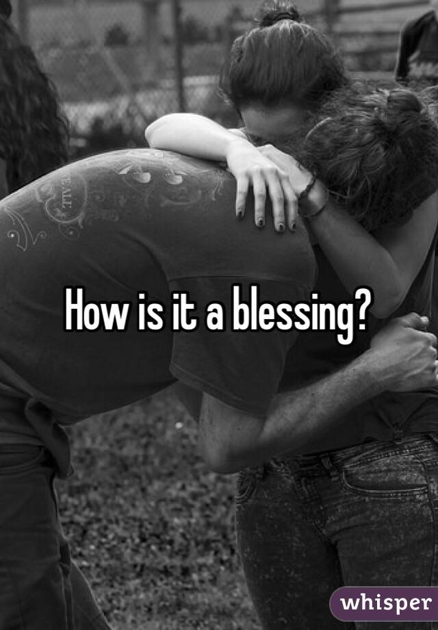 How is it a blessing?