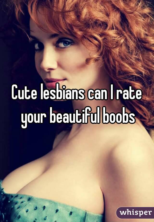 Cute lesbians can I rate your beautiful boobs