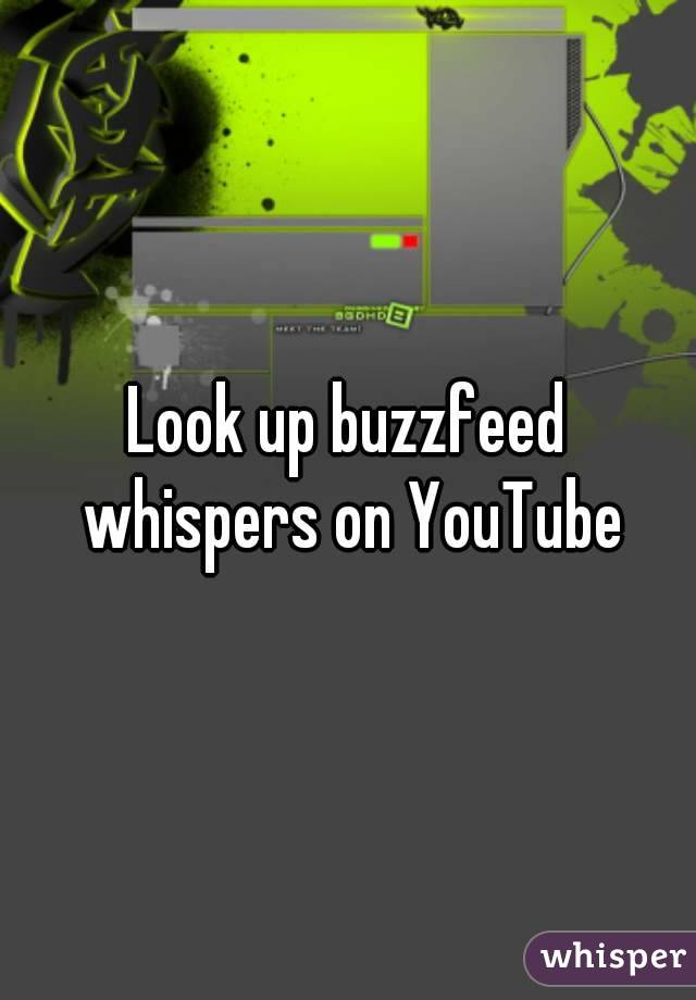 Look up buzzfeed whispers on YouTube