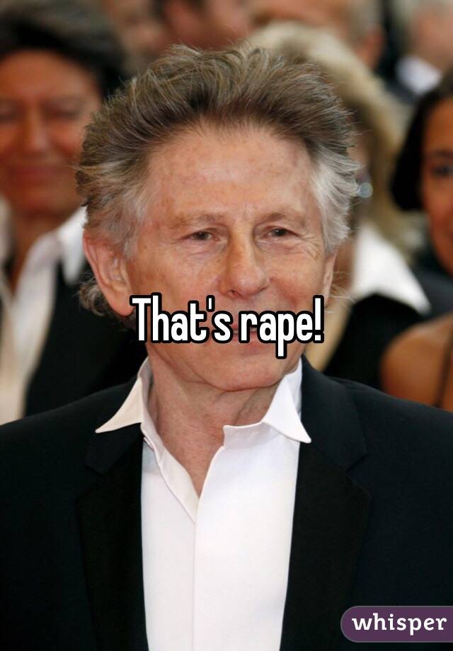 That's rape! 