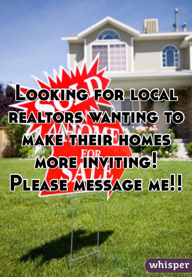 Looking for local realtors wanting to make their homes more inviting! Please message me!! 