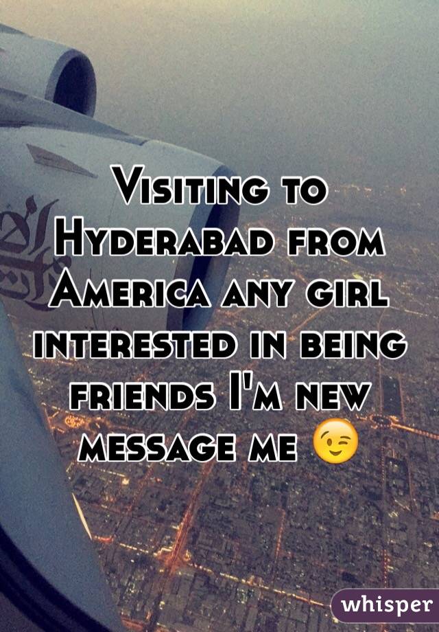 Visiting to Hyderabad from America any girl interested in being friends I'm new message me 😉