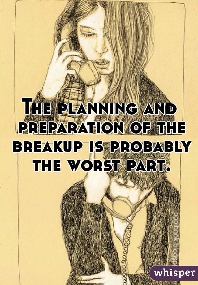 The planning and preparation of the breakup is probably the worst part.