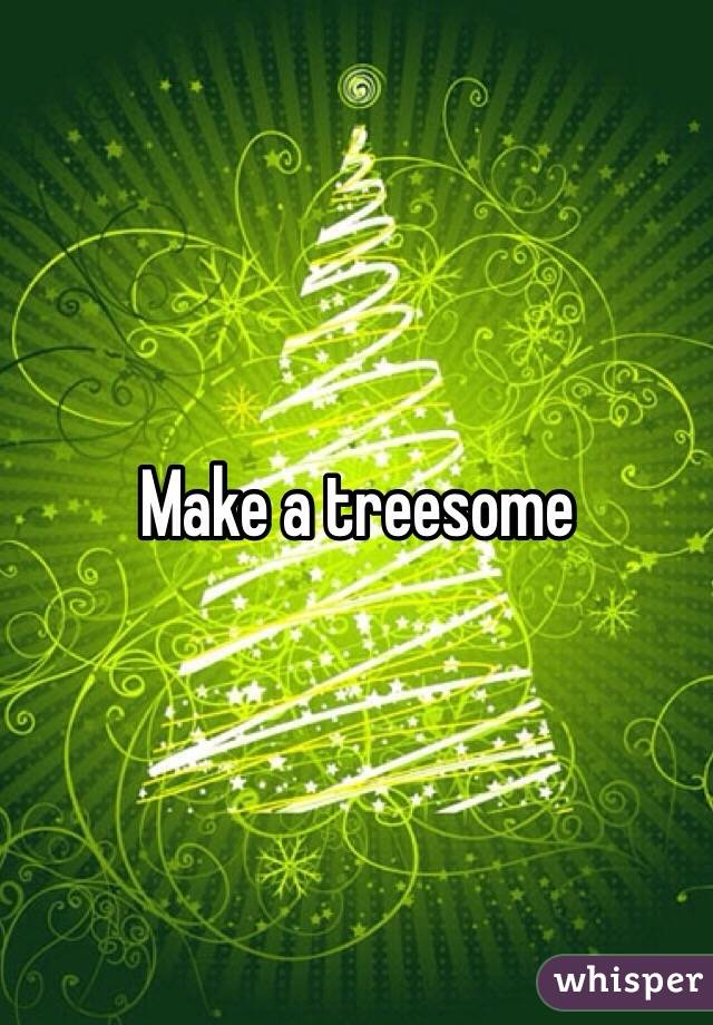 Make a treesome