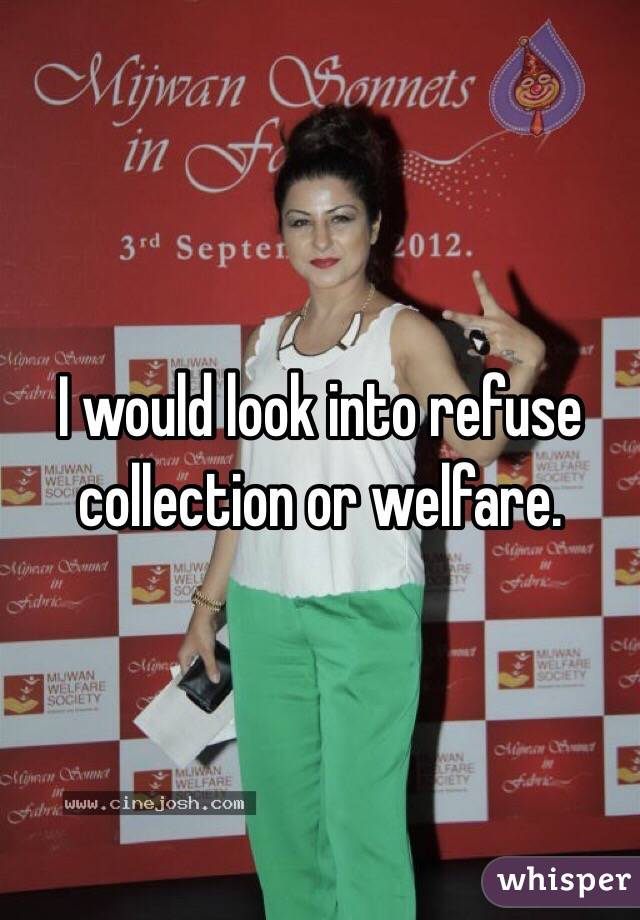 I would look into refuse collection or welfare. 