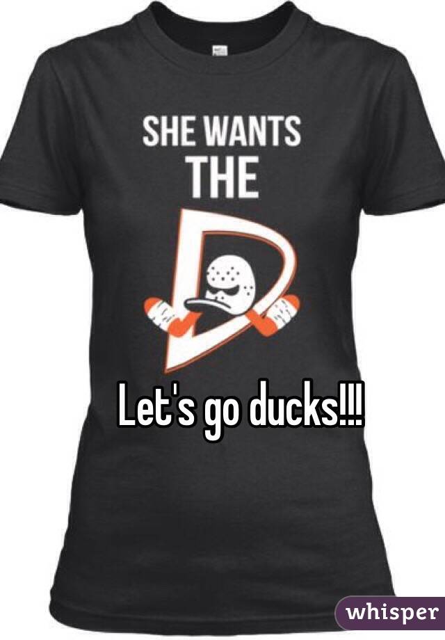 Let's go ducks!!!
