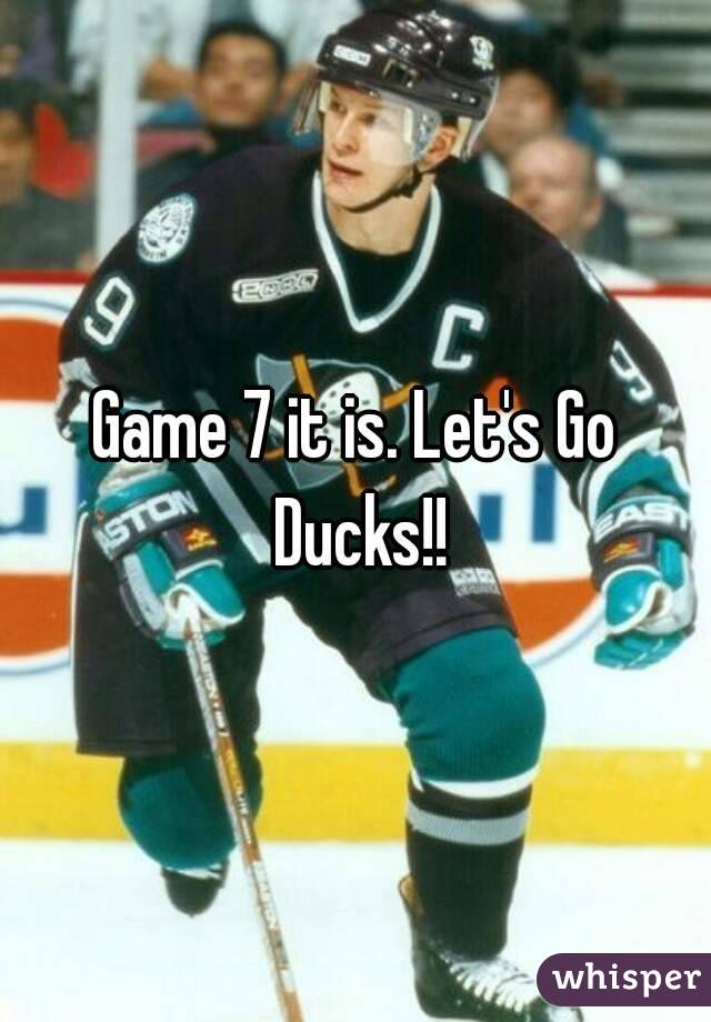 Game 7 it is. Let's Go Ducks!!