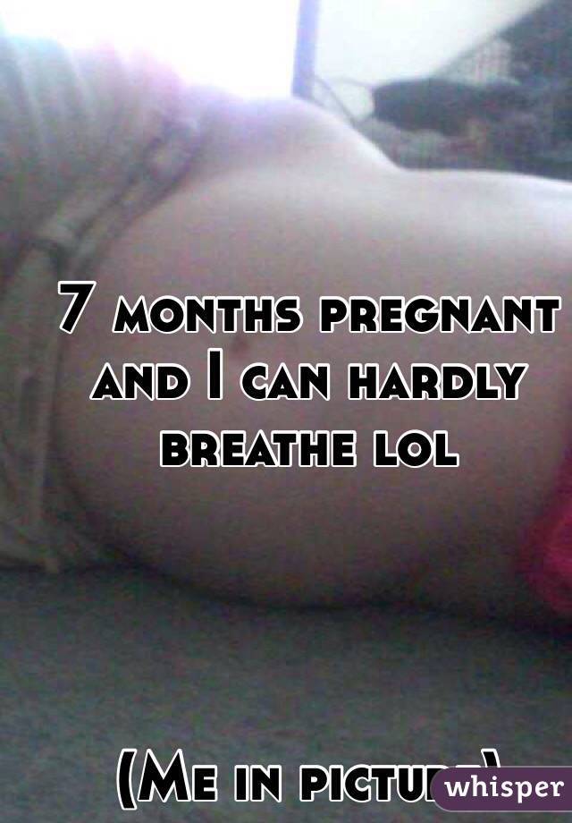 7 months pregnant and I can hardly breathe lol




(Me in picture)