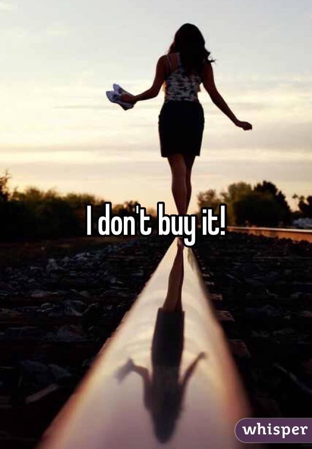 I don't buy it!