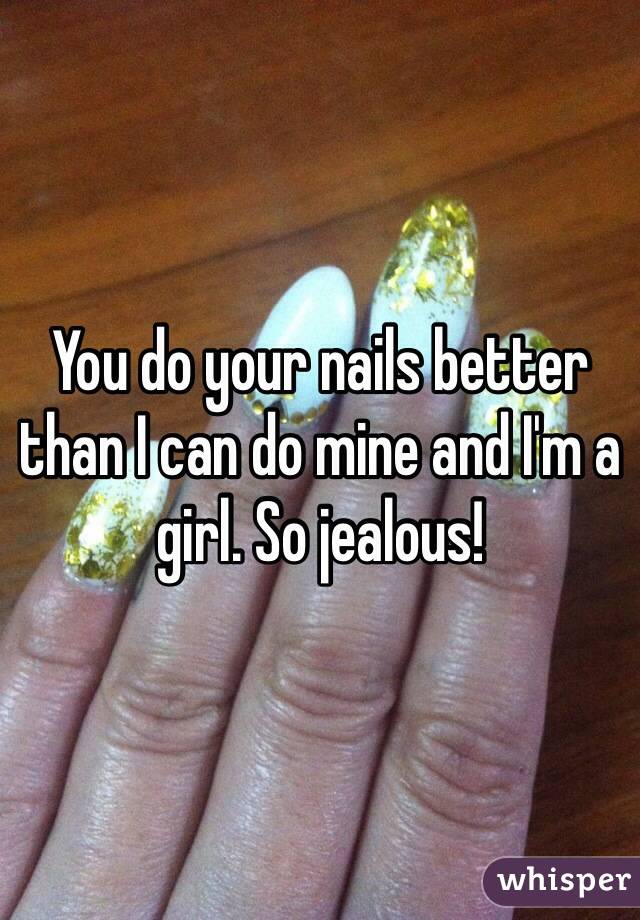 You do your nails better than I can do mine and I'm a girl. So jealous! 