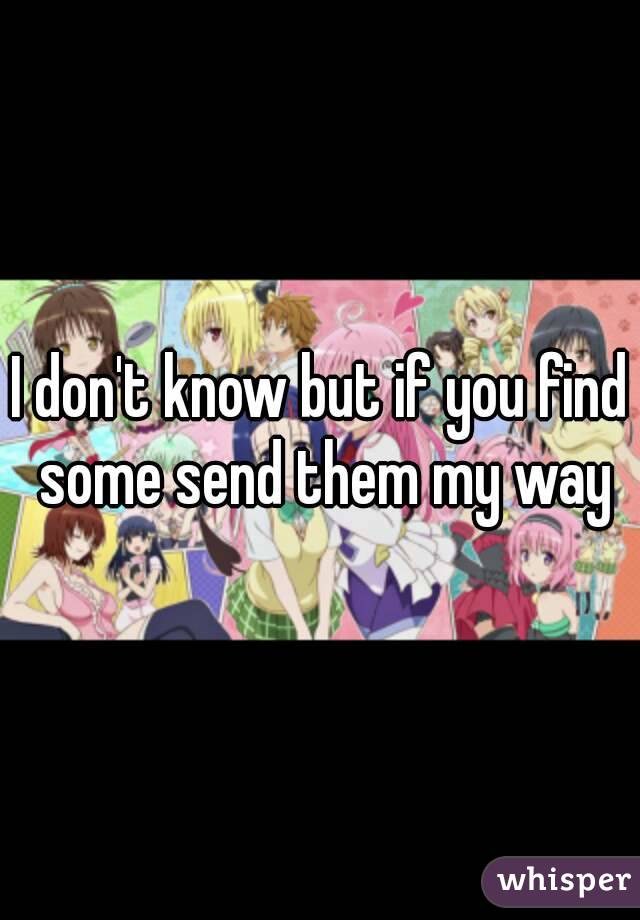 I don't know but if you find some send them my way