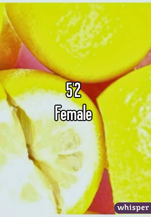 5'2 
Female 