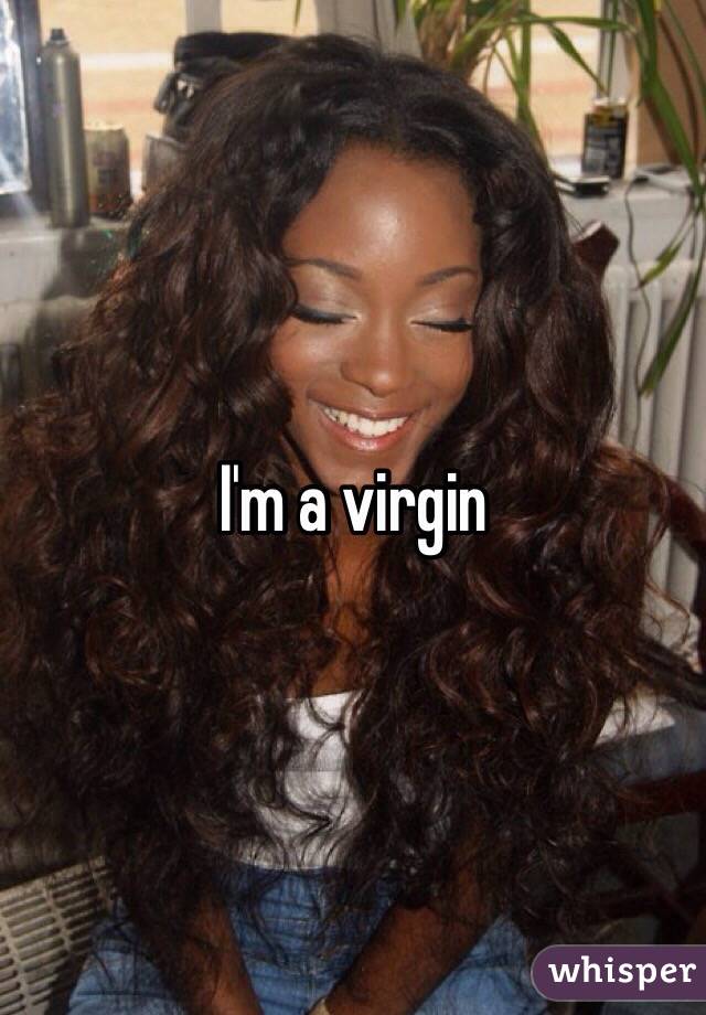 I'm a virgin 