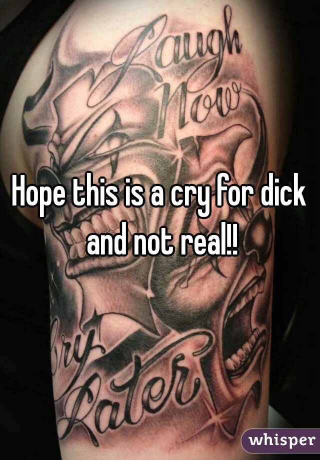 Hope this is a cry for dick and not real!!