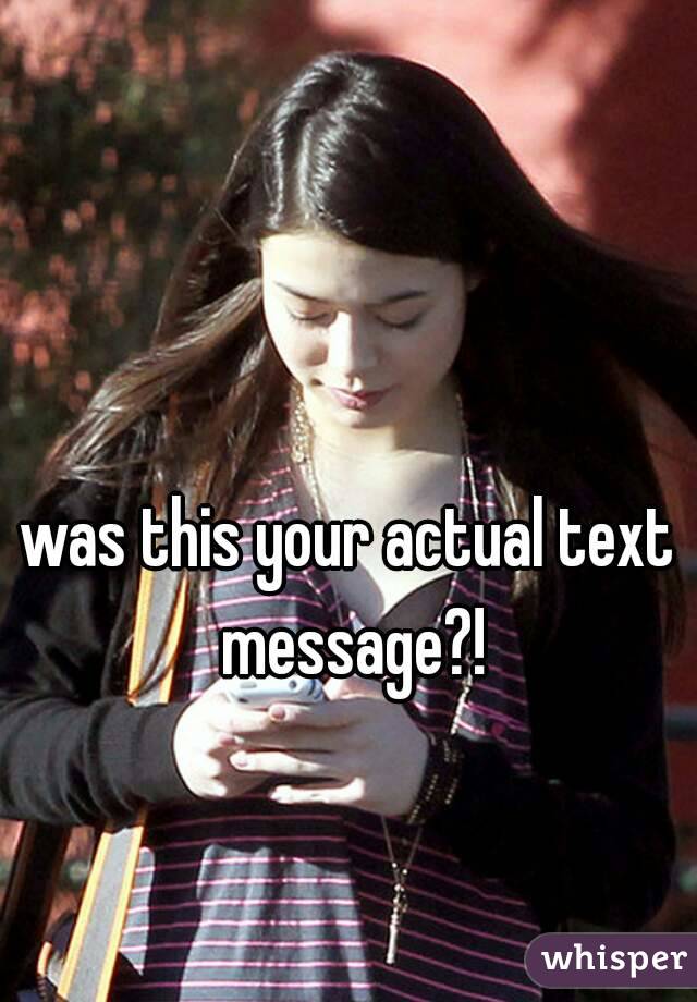 was this your actual text message?!