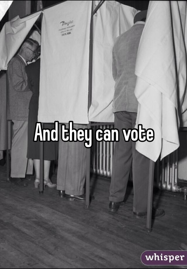 And they can vote