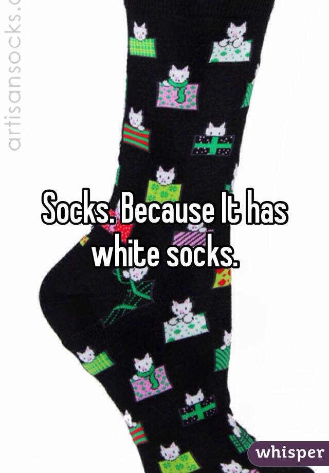 Socks. Because It has white socks.