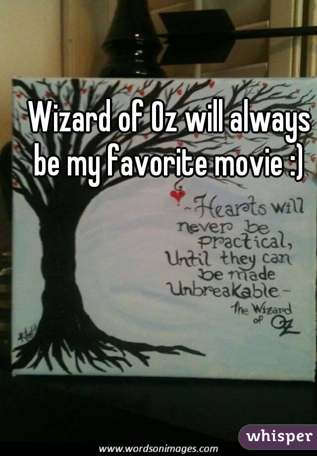 Wizard of Oz will always be my favorite movie :) 