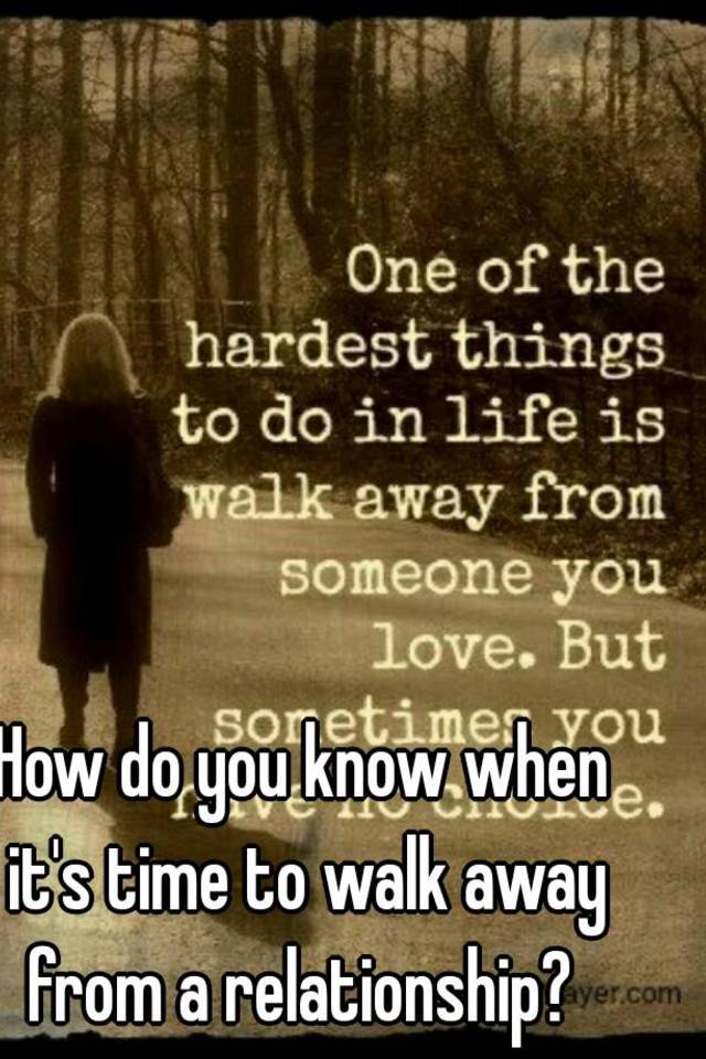 how-do-you-know-when-it-s-time-to-walk-away-from-a-relationship