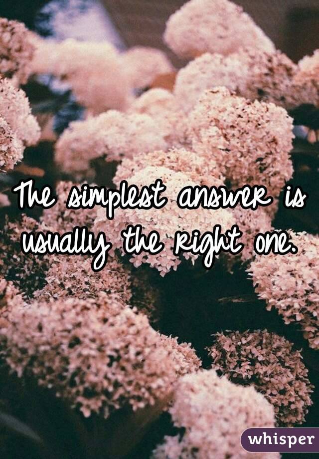 The simplest answer is usually the right one. 