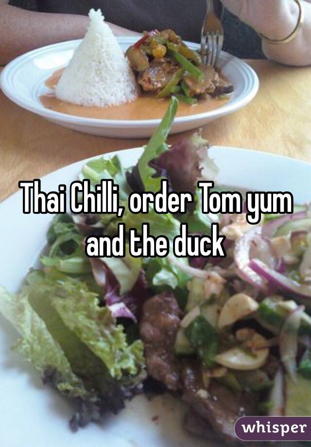 Thai Chilli, order Tom yum and the duck 