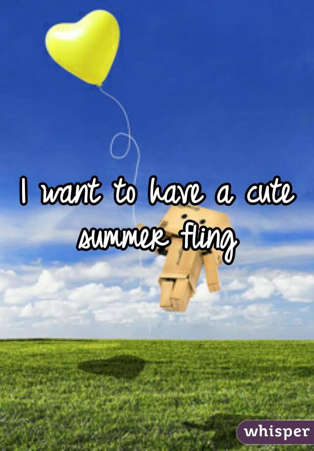 I want to have a cute summer fling 