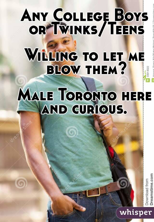 Any College Boys or Twinks/Teens

Willing to let me blow them?

Male Toronto here and curious. 