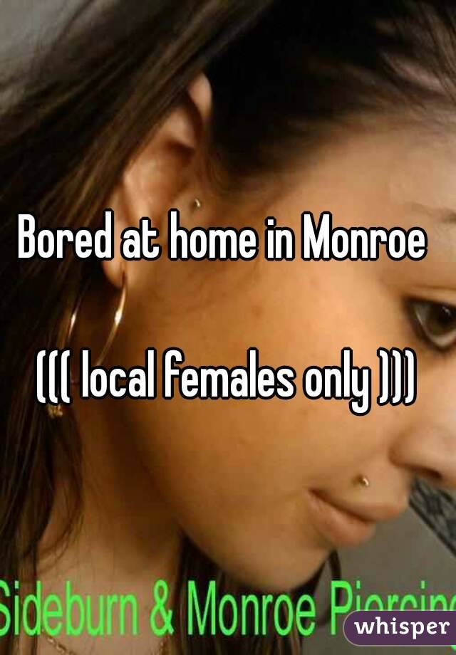 Bored at home in Monroe 

((( local females only )))