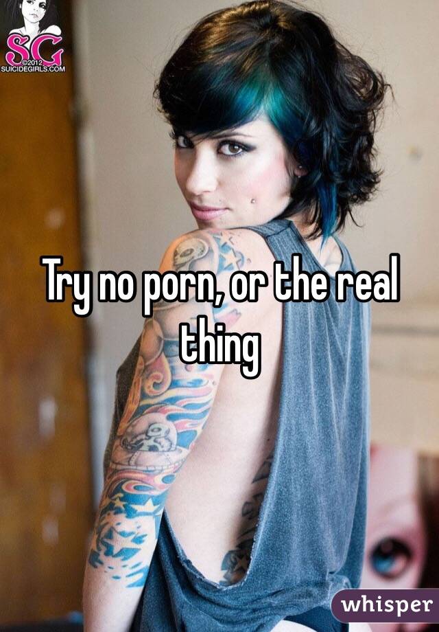 Try no porn, or the real thing 