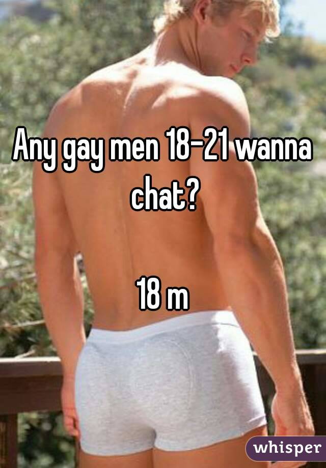 Any gay men 18-21 wanna chat?

18 m