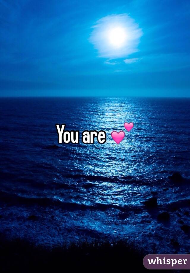 You are 💕