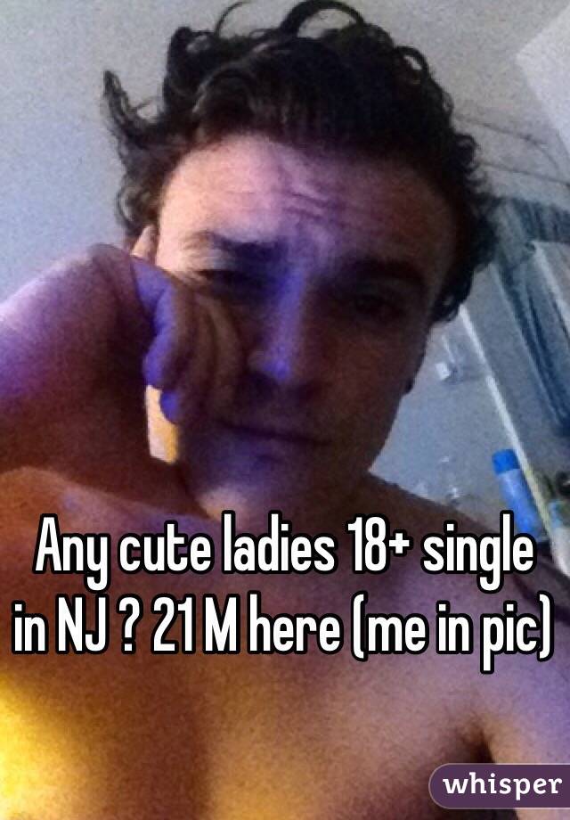 Any cute ladies 18+ single in NJ ? 21 M here (me in pic)