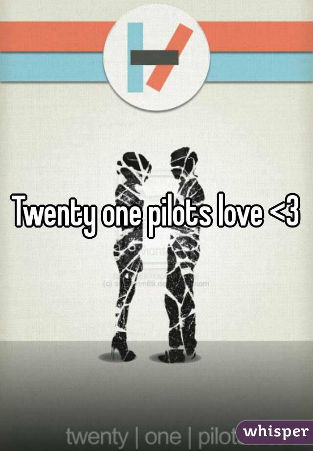 Twenty one pilots love <3