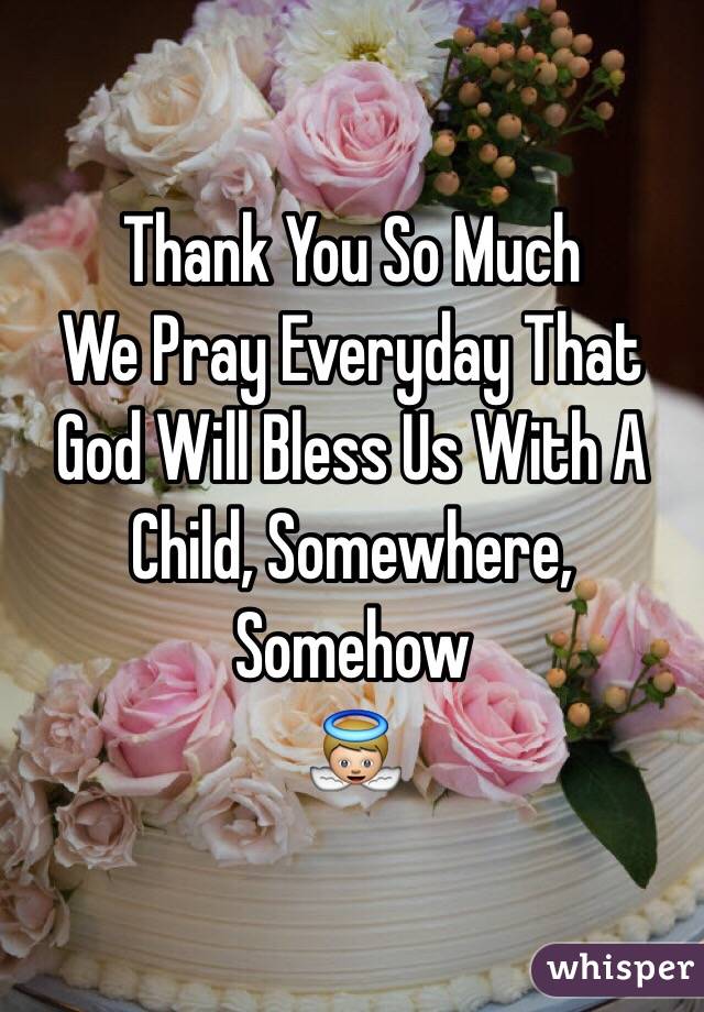 Thank You So Much
We Pray Everyday That God Will Bless Us With A Child, Somewhere, Somehow
👼