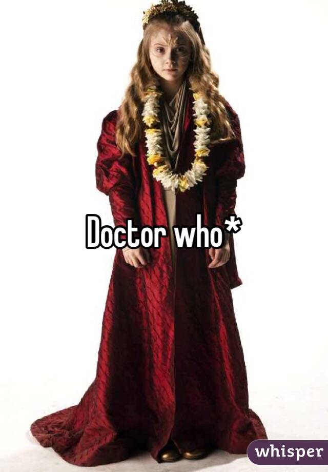 Doctor who*