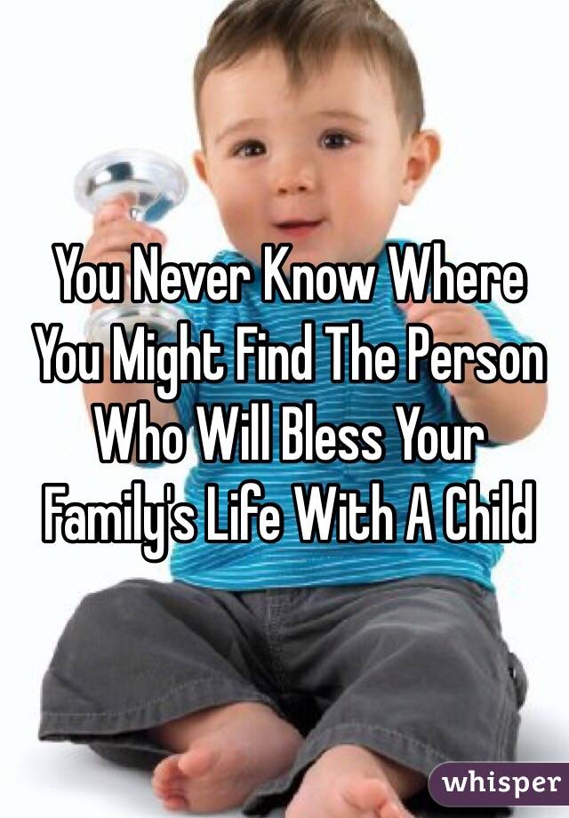 You Never Know Where You Might Find The Person Who Will Bless Your Family's Life With A Child