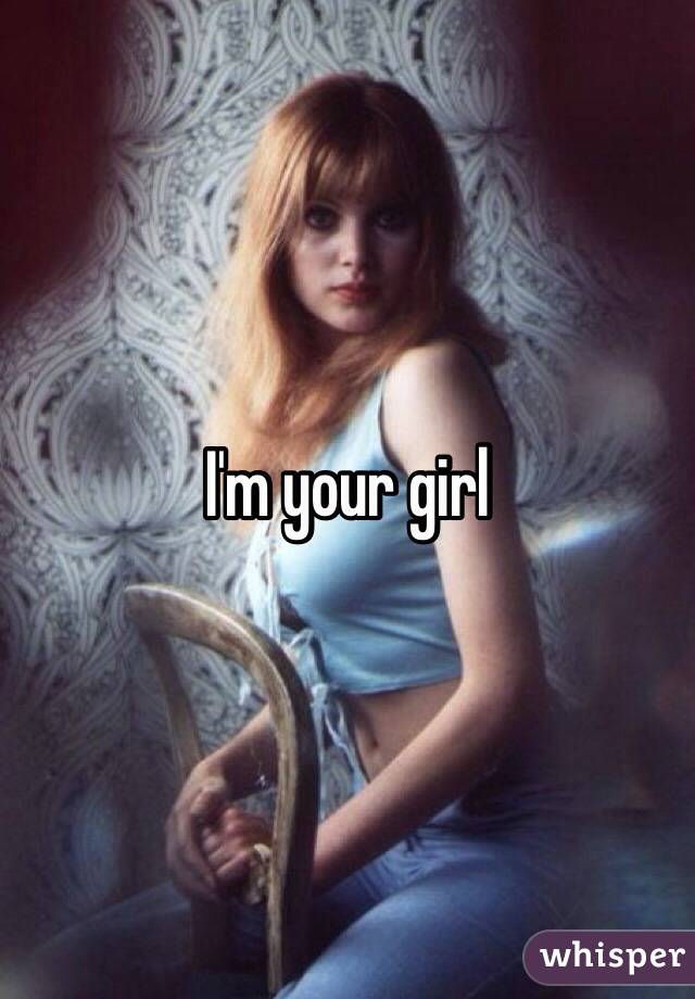 I'm your girl 
