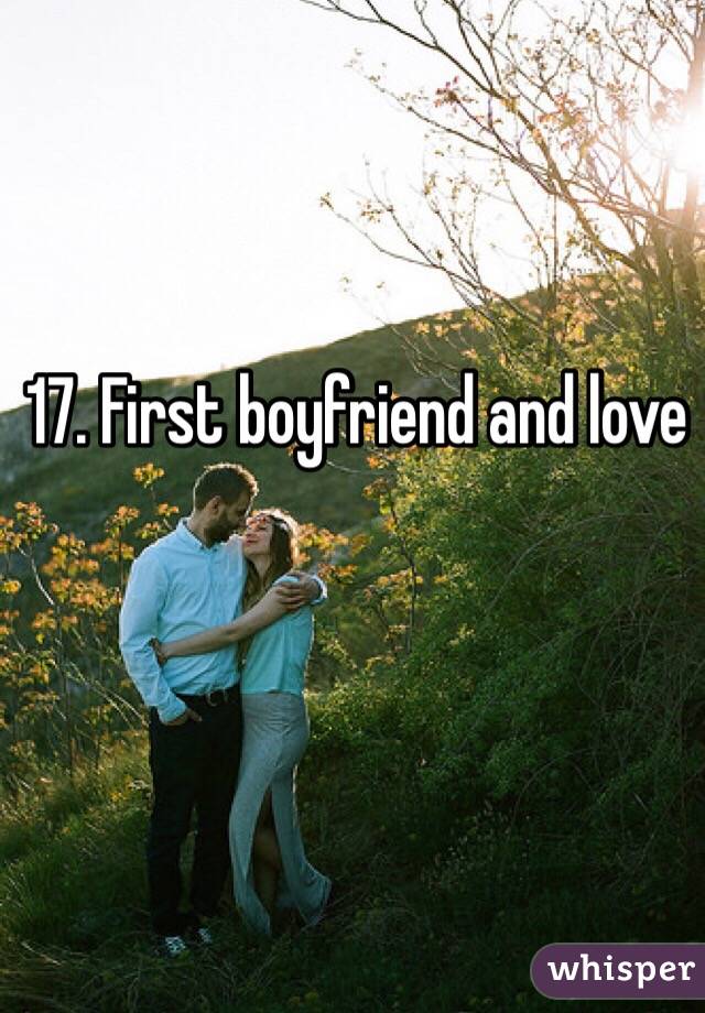 17. First boyfriend and love 