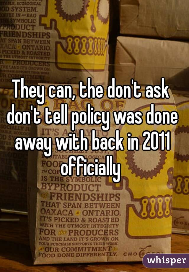 They can, the don't ask don't tell policy was done away with back in 2011 officially 