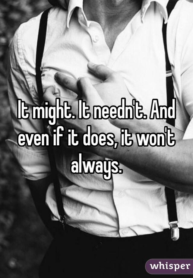 It might. It needn't. And even if it does, it won't always.