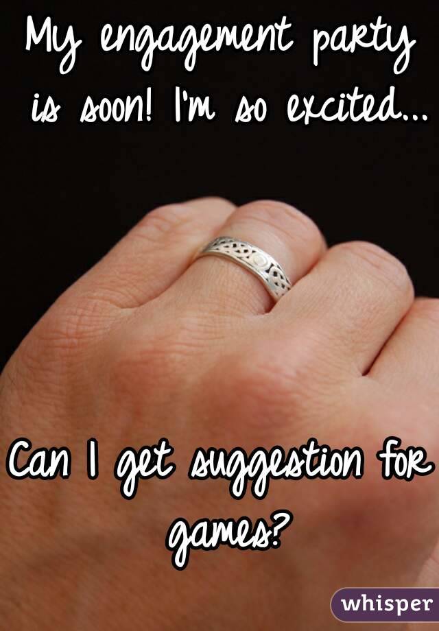 My engagement party is soon! I'm so excited... 



Can I get suggestion for games?