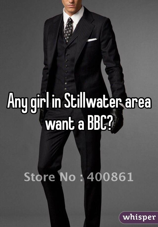 Any girl in Stillwater area want a BBC? 
