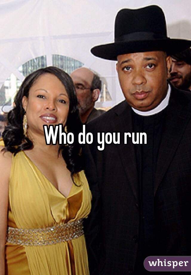 Who do you run