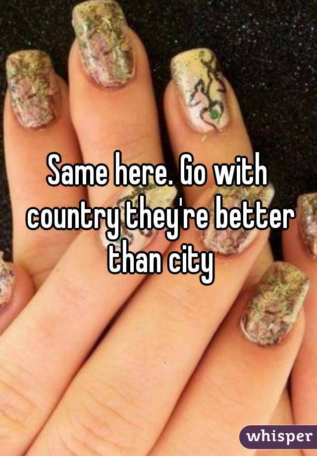 Same here. Go with country they're better than city