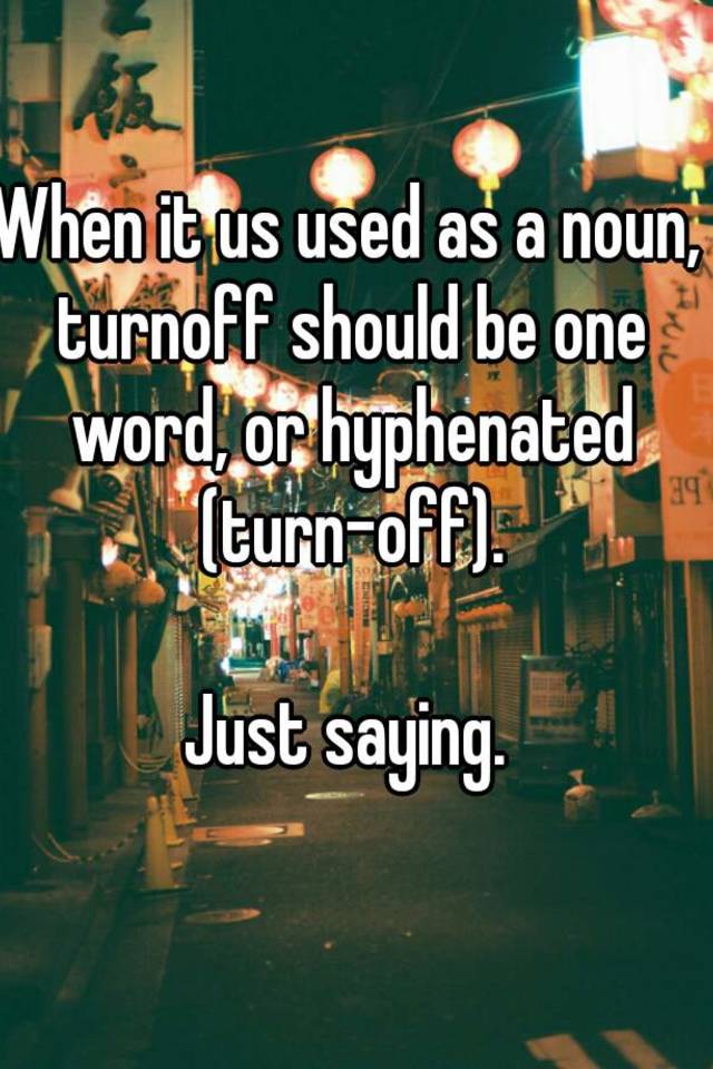 when-it-us-used-as-a-noun-turnoff-should-be-one-word-or-hyphenated