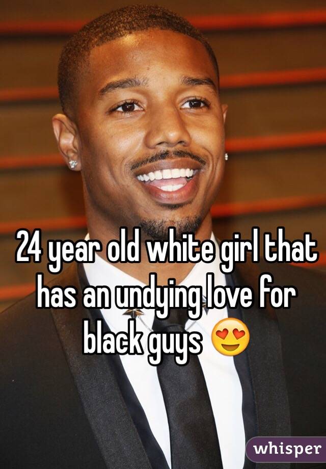 24 year old white girl that has an undying love for black guys 😍