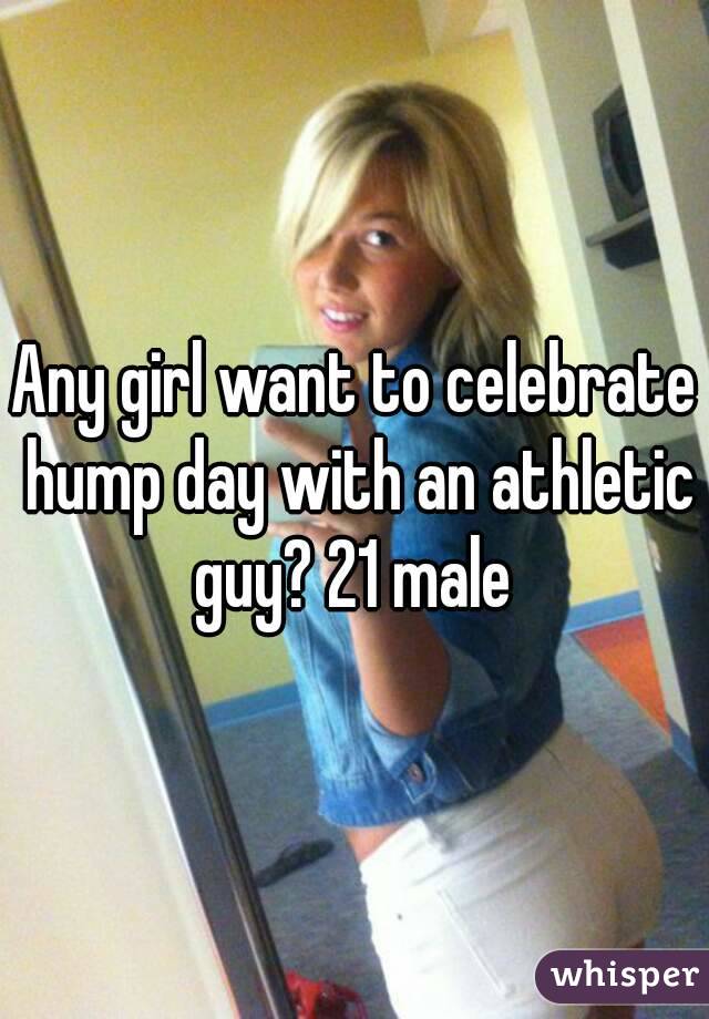 Any girl want to celebrate hump day with an athletic guy? 21 male 