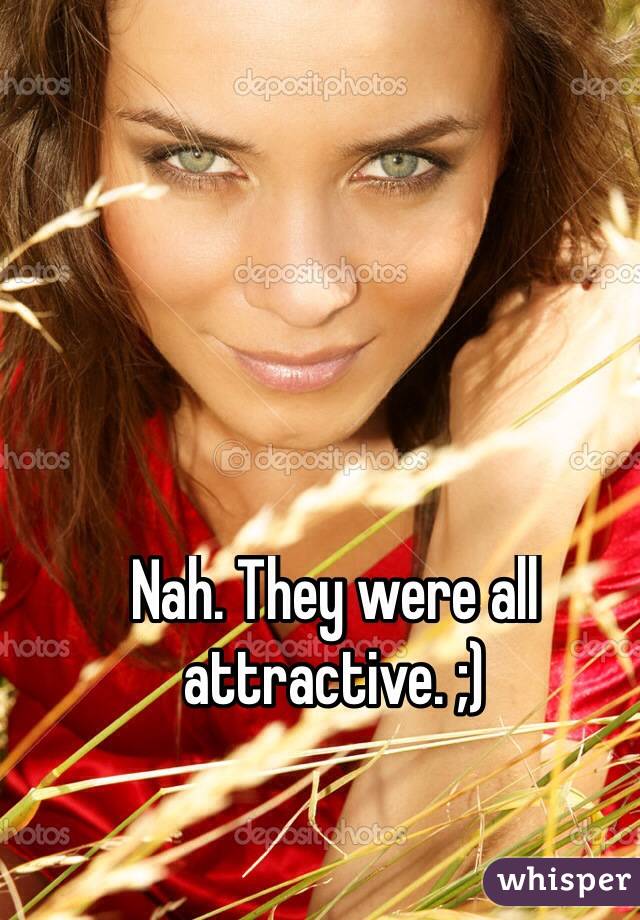 Nah. They were all attractive. ;)
