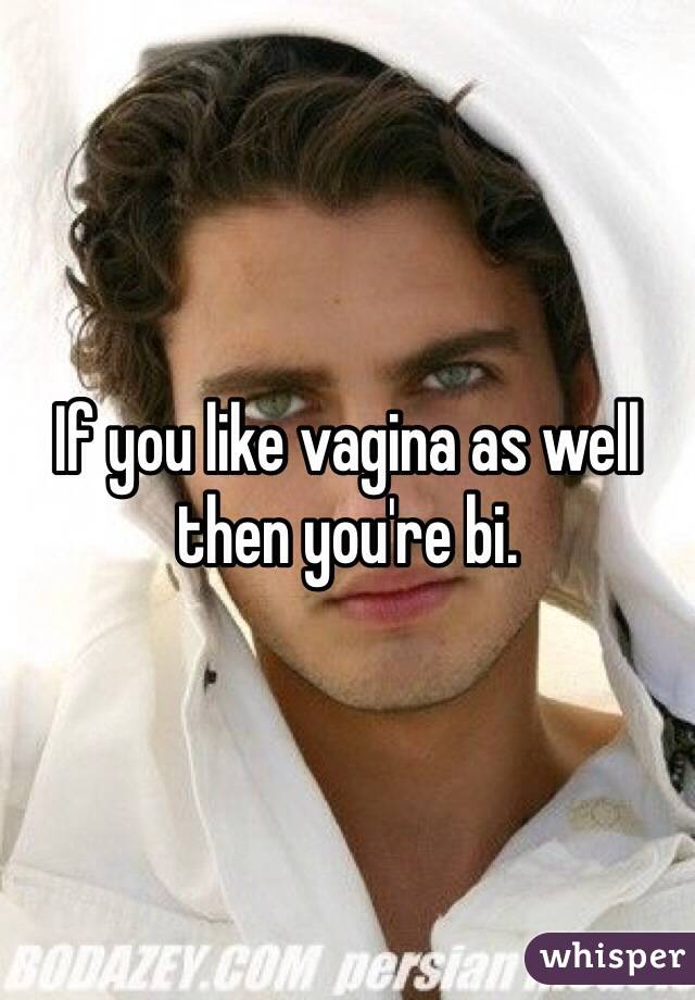 If you like vagina as well then you're bi. 