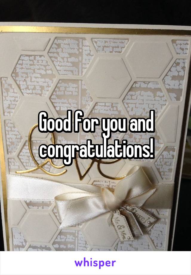 Good for you and congratulations!